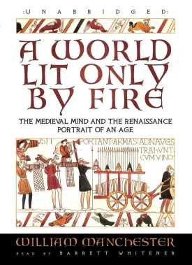 A World Lit Only by Fire: The Medieval Mind and the Renaissance; Portrait of an Age MP3 CD  Unabridged, March 1, 2007