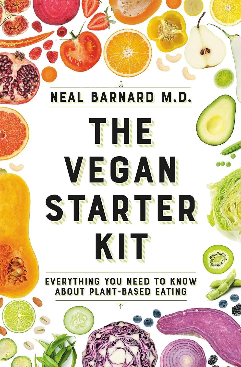 The Vegan Starter Kit: Everything You Need to Know About Plant-Based Eating Paperback  December 24, 2018