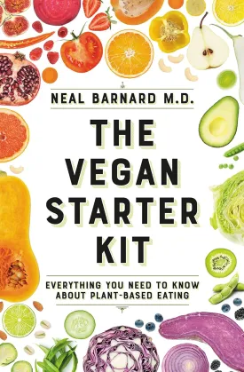 The Vegan Starter Kit: Everything You Need to Know About Plant-Based Eating Paperback  December 24, 2018
